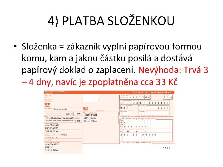 4) PLATBA SLOŽENKOU • Složenka = zákazník vyplní papírovou formou komu, kam a jakou