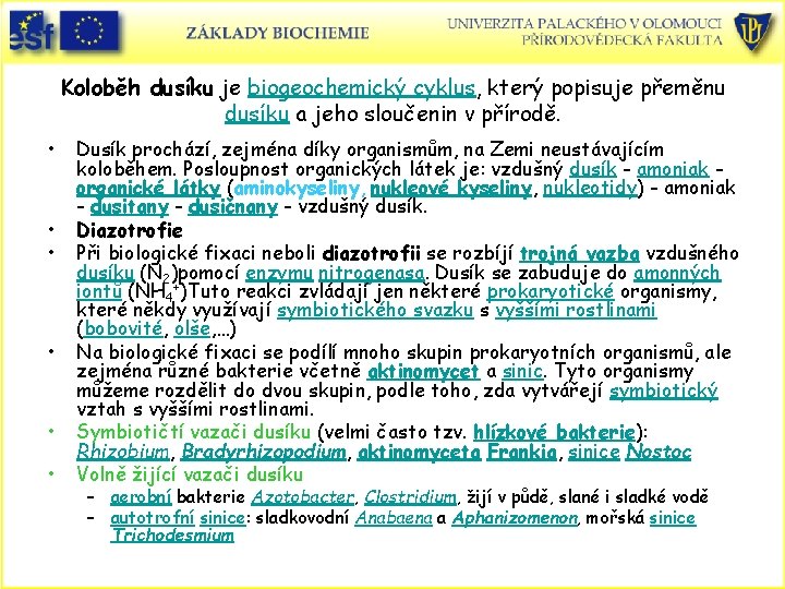 Koloběh dusíku je biogeochemický cyklus, který popisuje přeměnu dusíku a jeho sloučenin v přírodě.