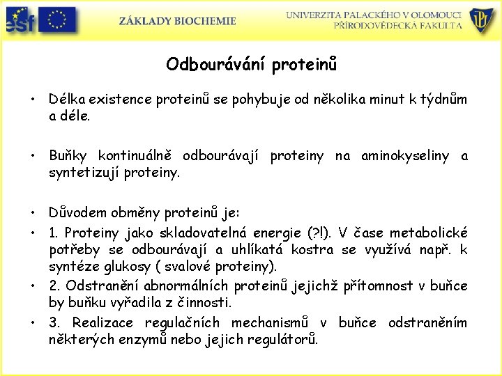 Odbourávání proteinů • Délka existence proteinů se pohybuje od několika minut k týdnům a