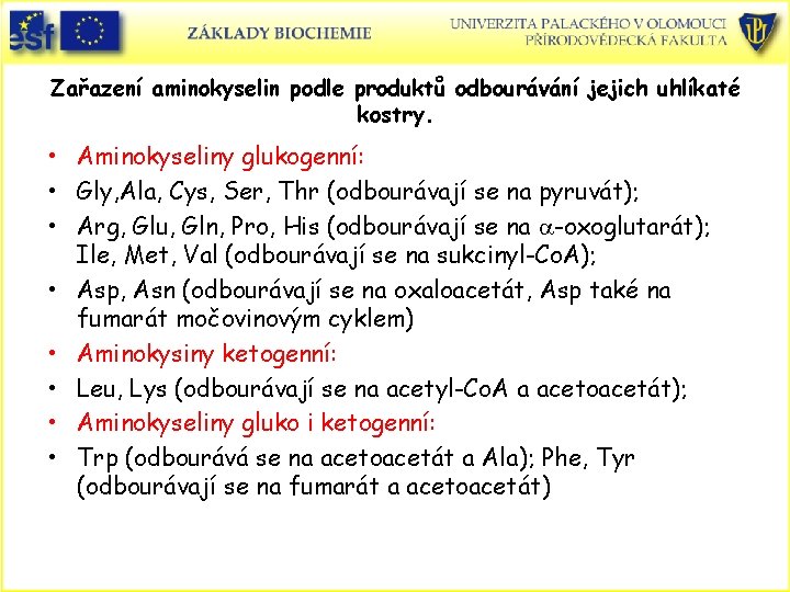 Zařazení aminokyselin podle produktů odbourávání jejich uhlíkaté kostry. • Aminokyseliny glukogenní: • Gly, Ala,