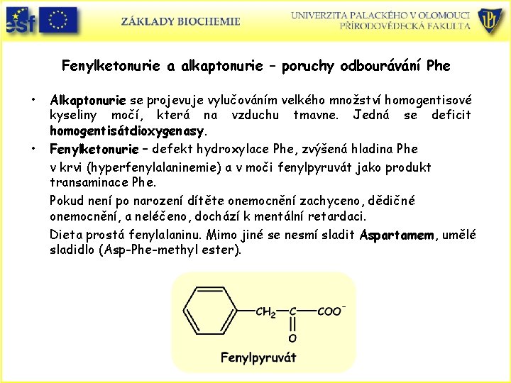 Fenylketonurie a alkaptonurie – poruchy odbourávání Phe • • Alkaptonurie se projevuje vylučováním velkého