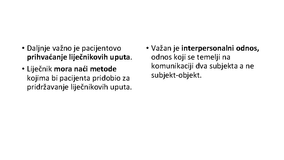  • Daljnje važno je pacijentovo prihvaćanje liječnikovih uputa. • Liječnik mora naći metode