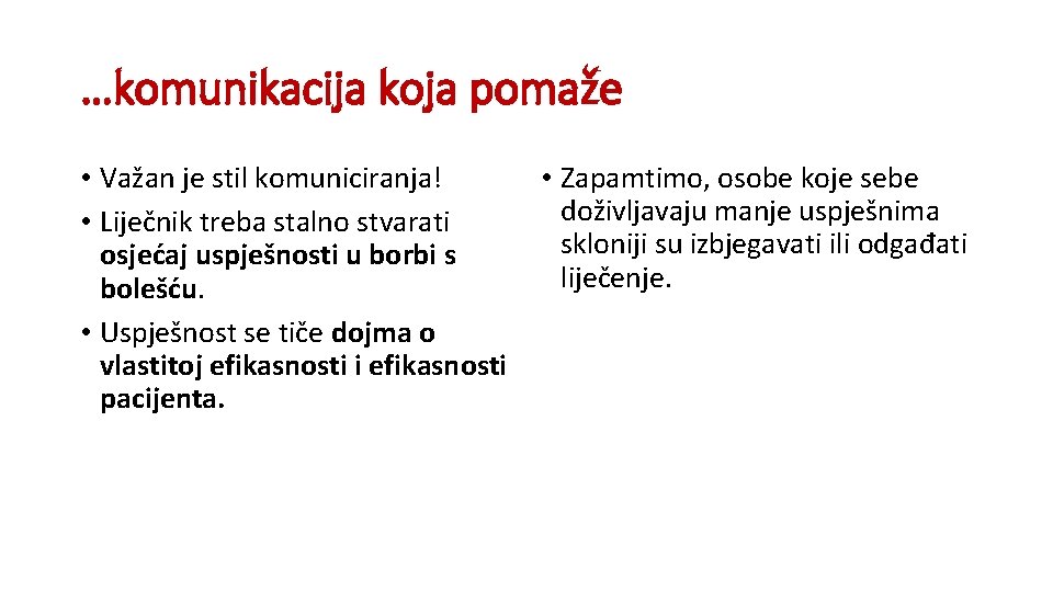 …komunikacija koja pomaže • Važan je stil komuniciranja! • Liječnik treba stalno stvarati osjećaj