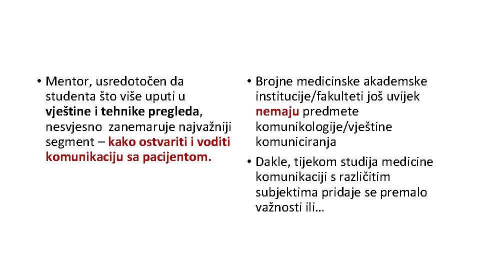  • Mentor, usredotočen da studenta što više uputi u vještine i tehnike pregleda,