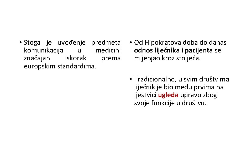  • Stoga je uvođenje predmeta komunikacija u medicini značajan iskorak prema europskim standardima.