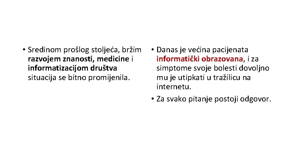  • Sredinom prošlog stoljeća, bržim razvojem znanosti, medicine i informatizacijom društva situacija se