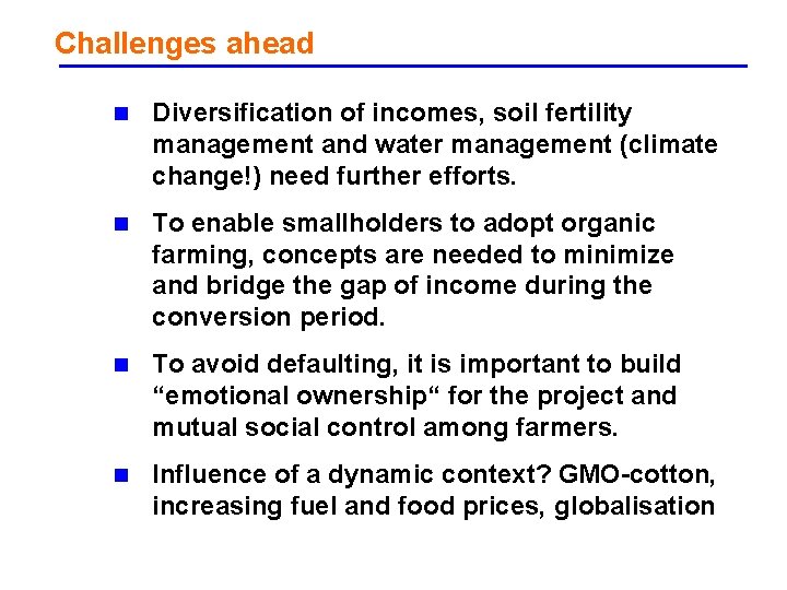 Challenges ahead n Diversification of incomes, soil fertility management and water management (climate change!)