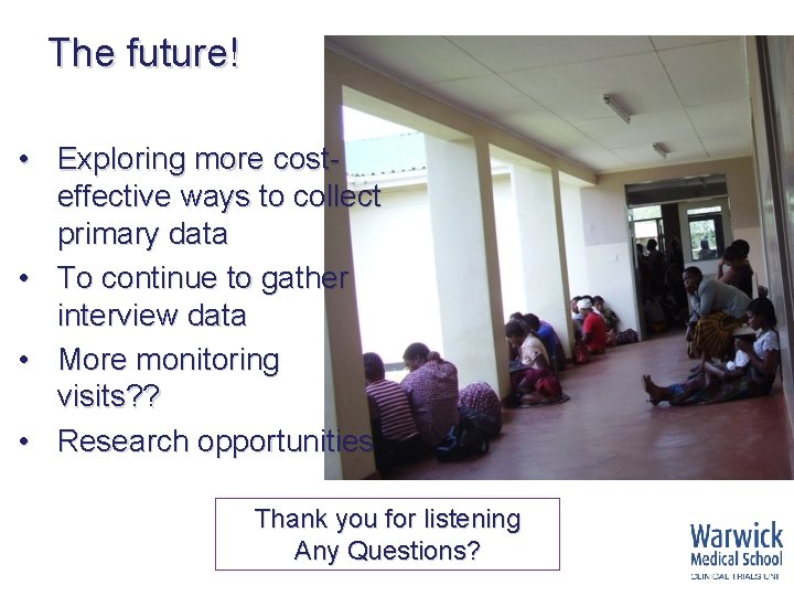 The future! • Exploring more costeffective ways to collect primary data • To continue