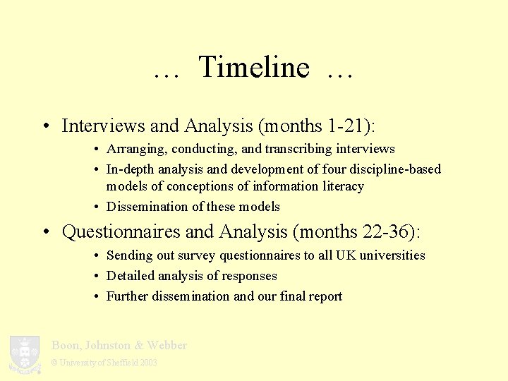 … Timeline … • Interviews and Analysis (months 1 -21): • Arranging, conducting, and