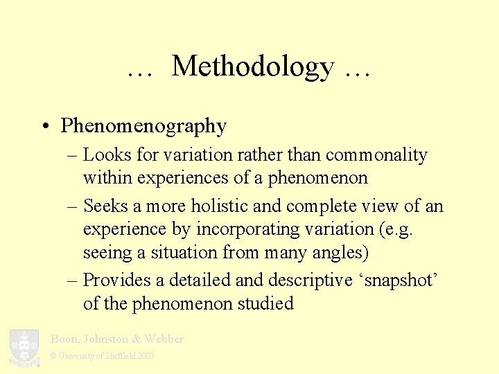 … Methodology … • Phenomenography – Looks for variation rather than commonality within experiences