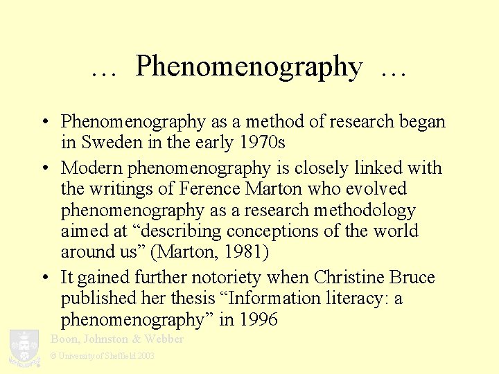 … Phenomenography … • Phenomenography as a method of research began in Sweden in