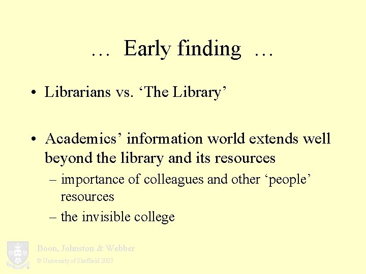 … Early finding … • Librarians vs. ‘The Library’ • Academics’ information world extends