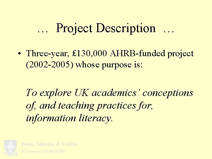 … Project Description … • Three-year, £ 130, 000 AHRB-funded project (2002 -2005) whose