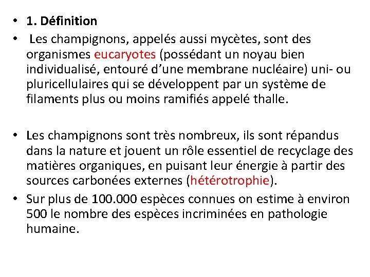  • 1. Définition • Les champignons, appelés aussi mycètes, sont des organismes eucaryotes