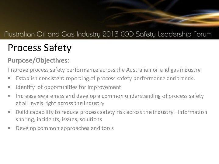 Process Safety Purpose/Objectives: Improve process safety performance across the Australian oil and gas industry