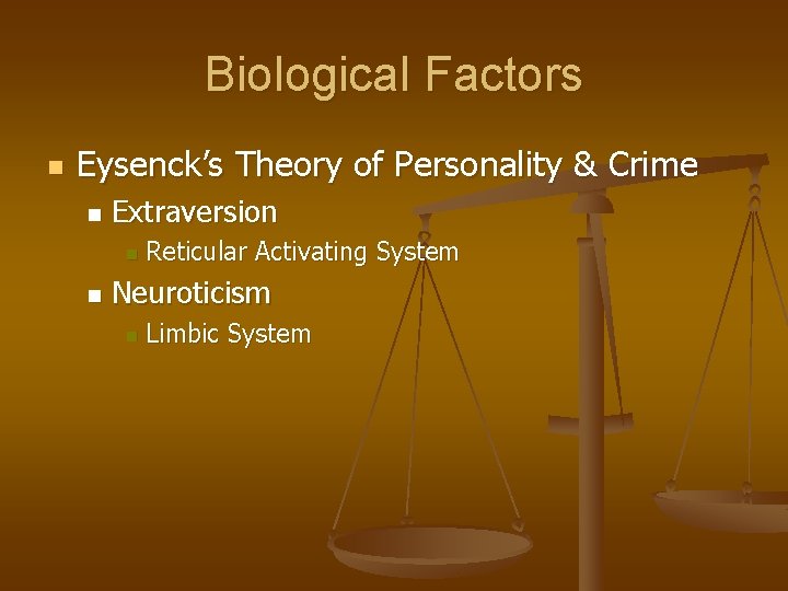 Biological Factors n Eysenck’s Theory of Personality & Crime n Extraversion n n Reticular Biological Factors n Eysenck’s Theory of Personality & Crime n Extraversion n n Reticular