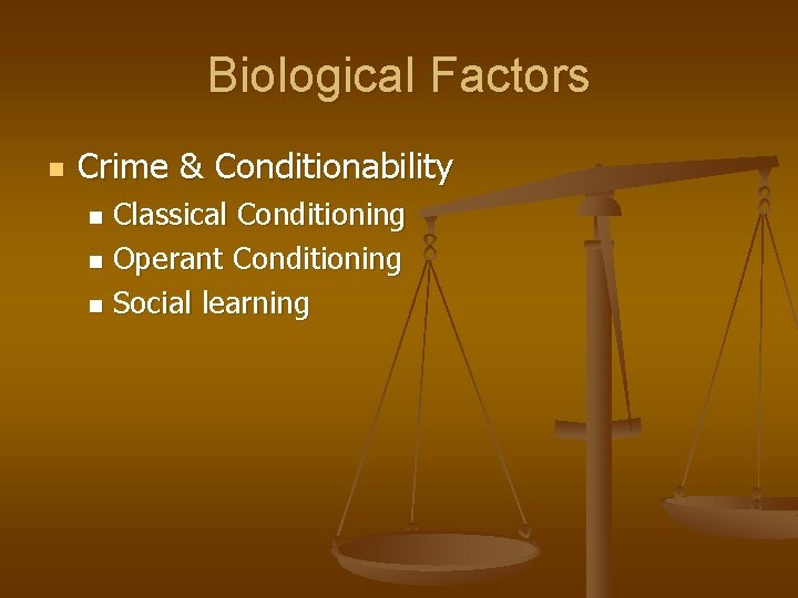 Biological Factors n Crime & Conditionability Classical Conditioning n Operant Conditioning n Social learning Biological Factors n Crime & Conditionability Classical Conditioning n Operant Conditioning n Social learning