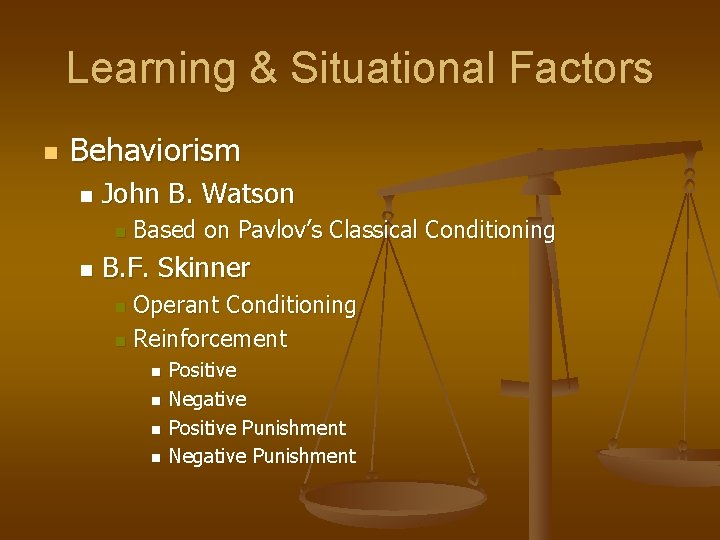 Learning & Situational Factors n Behaviorism n John B. Watson n n Based on Learning & Situational Factors n Behaviorism n John B. Watson n n Based on