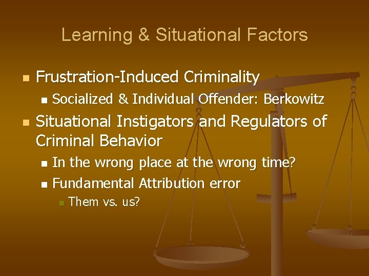Learning & Situational Factors n Frustration-Induced Criminality n n Socialized & Individual Offender: Berkowitz Learning & Situational Factors n Frustration-Induced Criminality n n Socialized & Individual Offender: Berkowitz