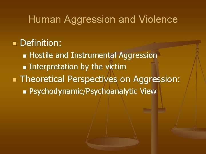 Human Aggression and Violence n Definition: Hostile and Instrumental Aggression n Interpretation by the Human Aggression and Violence n Definition: Hostile and Instrumental Aggression n Interpretation by the