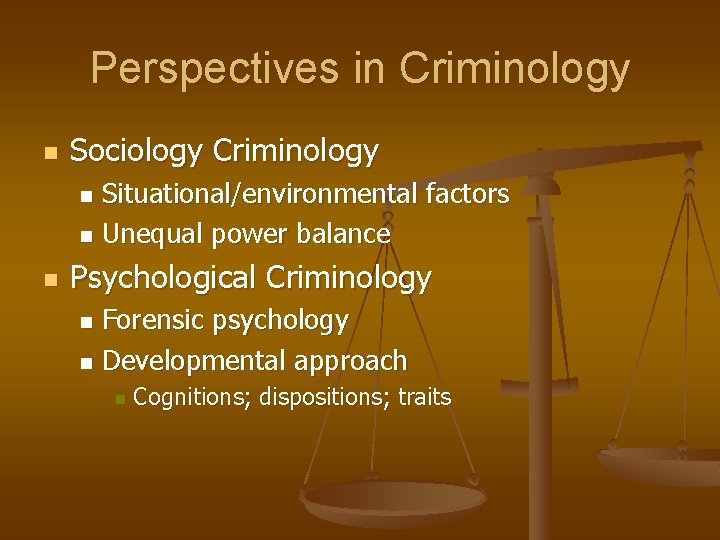 Perspectives in Criminology n Sociology Criminology Situational/environmental factors n Unequal power balance n n Perspectives in Criminology n Sociology Criminology Situational/environmental factors n Unequal power balance n n
