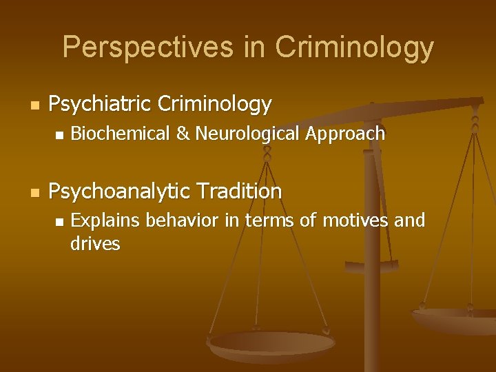 Perspectives in Criminology n Psychiatric Criminology n n Biochemical & Neurological Approach Psychoanalytic Tradition Perspectives in Criminology n Psychiatric Criminology n n Biochemical & Neurological Approach Psychoanalytic Tradition