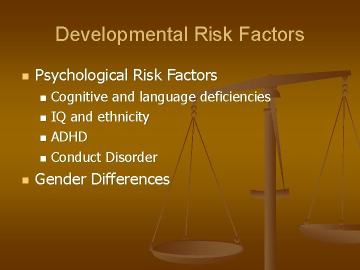 Developmental Risk Factors n Psychological Risk Factors Cognitive and language deficiencies n IQ and Developmental Risk Factors n Psychological Risk Factors Cognitive and language deficiencies n IQ and