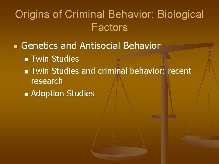 Origins of Criminal Behavior: Biological Factors n Genetics and Antisocial Behavior Twin Studies n Origins of Criminal Behavior: Biological Factors n Genetics and Antisocial Behavior Twin Studies n