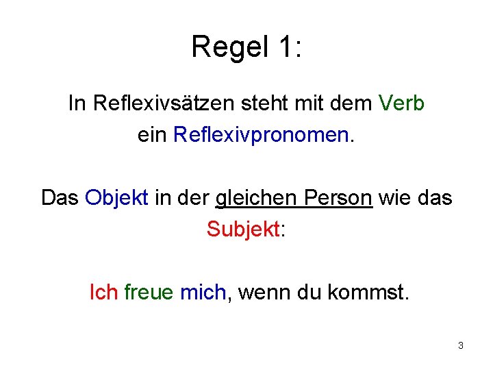 Regel 1: In Reflexivsätzen steht mit dem Verb ein Reflexivpronomen. Das Objekt in der
