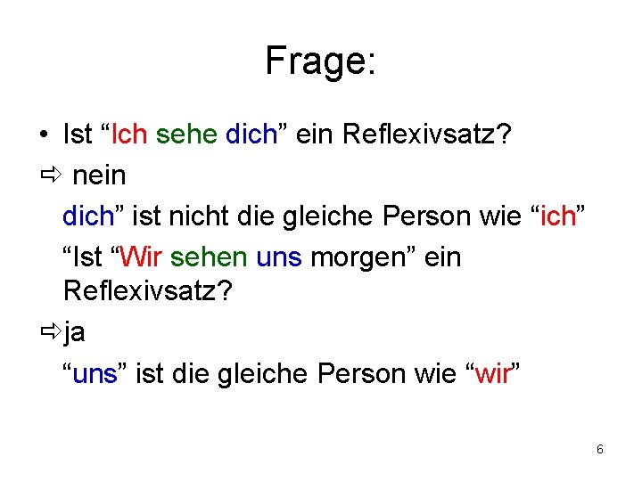 Frage: • Ist “Ich sehe dich” ein Reflexivsatz? nein dich” ist nicht die gleiche