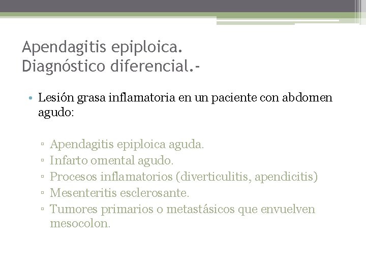 Apendagitis epiploica. Diagnóstico diferencial. • Lesión grasa inflamatoria en un paciente con abdomen agudo: