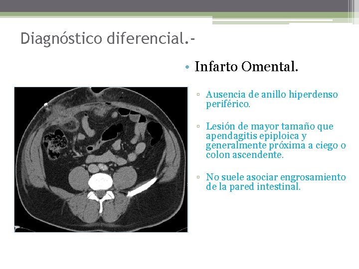 Diagnóstico diferencial. • Infarto Omental. ▫ Ausencia de anillo hiperdenso periférico. ▫ Lesión de