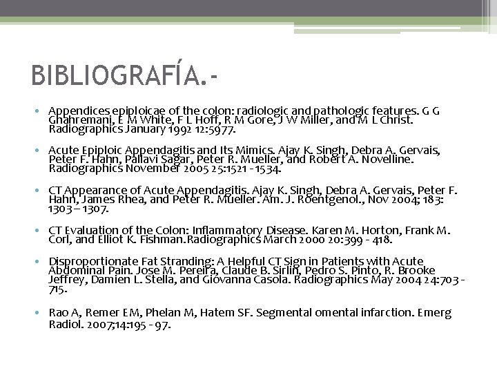 BIBLIOGRAFÍA. • Appendices epiploicae of the colon: radiologic and pathologic features. G G Ghahremani,