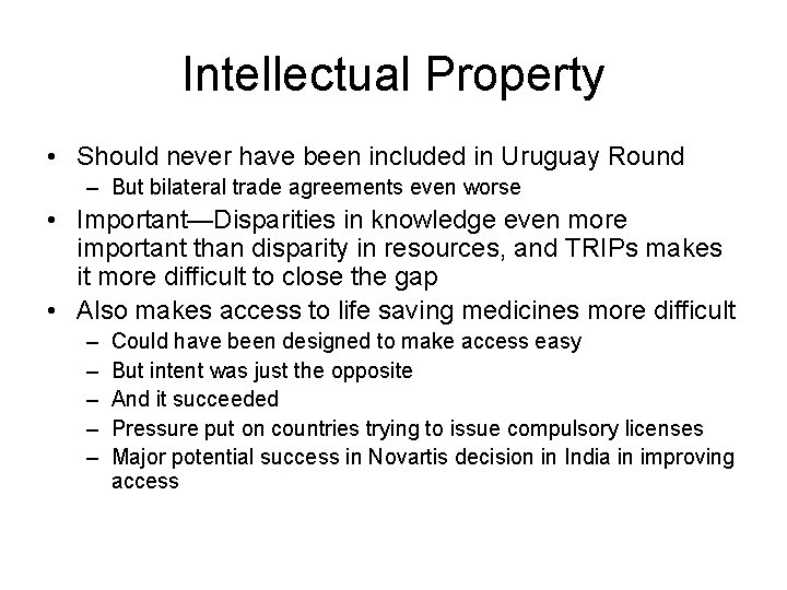 Intellectual Property • Should never have been included in Uruguay Round – But bilateral