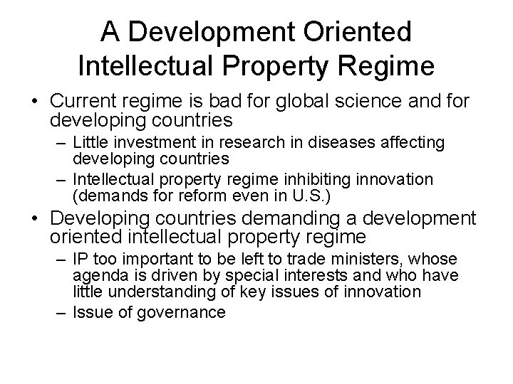 A Development Oriented Intellectual Property Regime • Current regime is bad for global science