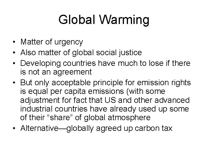 Global Warming • Matter of urgency • Also matter of global social justice •