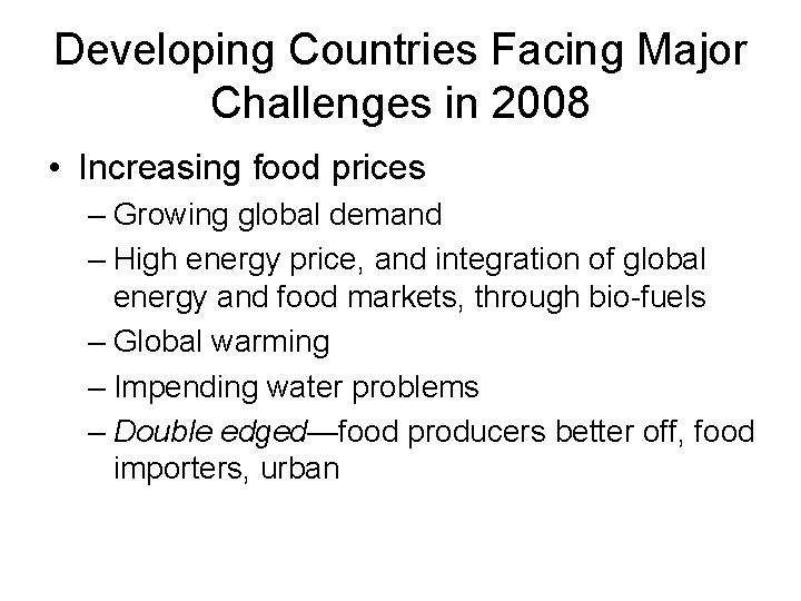 Developing Countries Facing Major Challenges in 2008 • Increasing food prices – Growing global
