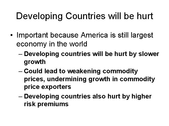 Developing Countries will be hurt • Important because America is still largest economy in