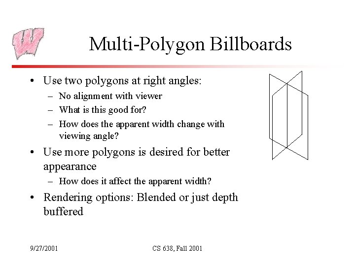 Multi-Polygon Billboards • Use two polygons at right angles: – No alignment with viewer