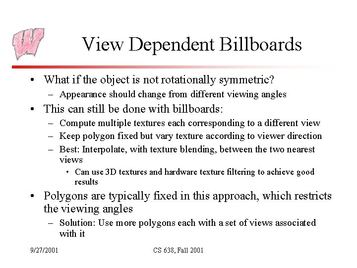 View Dependent Billboards • What if the object is not rotationally symmetric? – Appearance