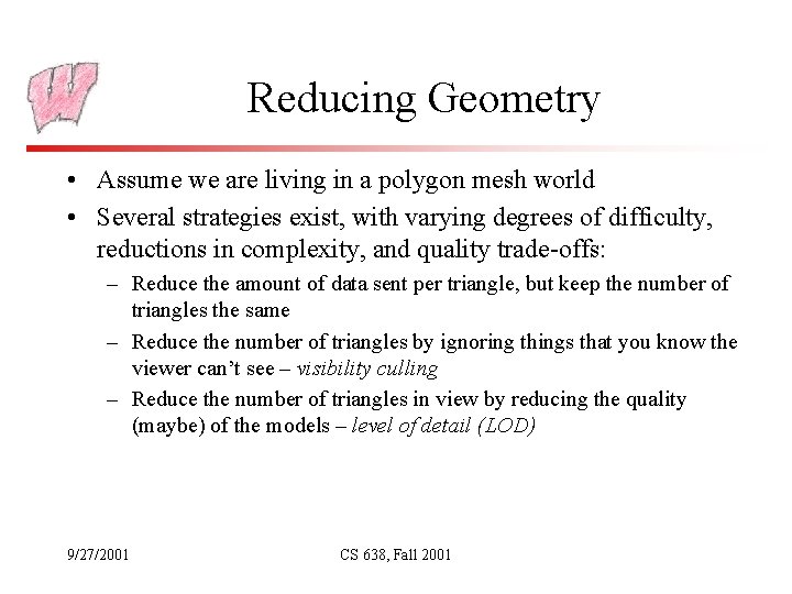 Reducing Geometry • Assume we are living in a polygon mesh world • Several