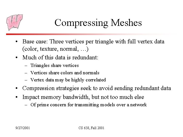 Compressing Meshes • Base case: Three vertices per triangle with full vertex data (color,