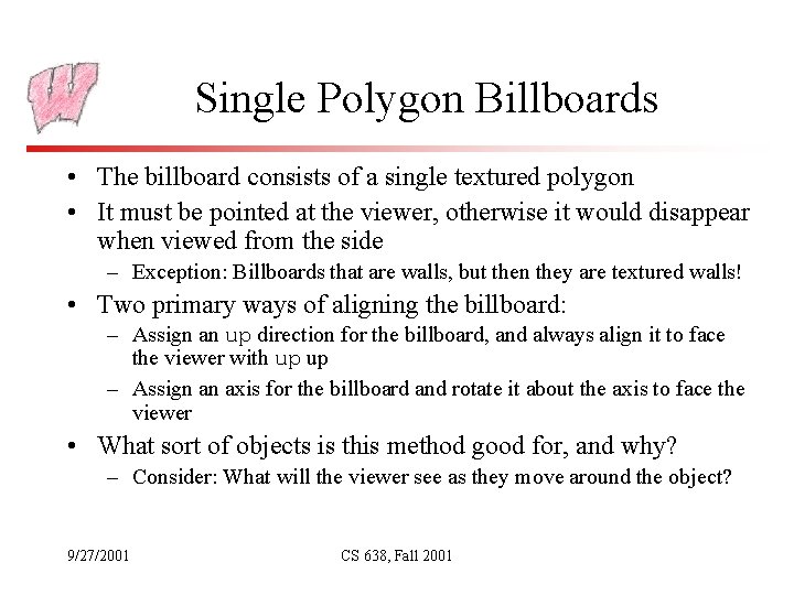 Single Polygon Billboards • The billboard consists of a single textured polygon • It