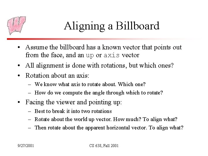 Aligning a Billboard • Assume the billboard has a known vector that points out