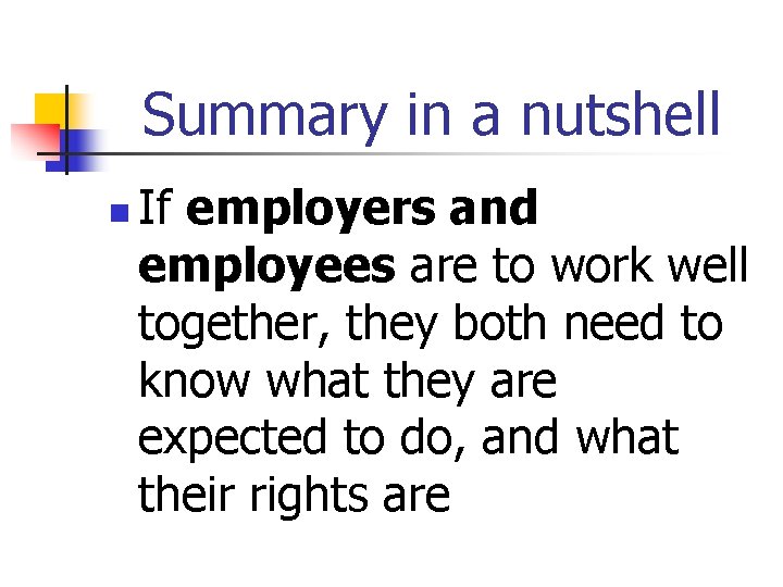 Summary in a nutshell n If employers and employees are to work well together,