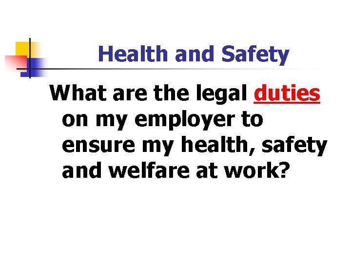 Health and Safety What are the legal duties on my employer to ensure my