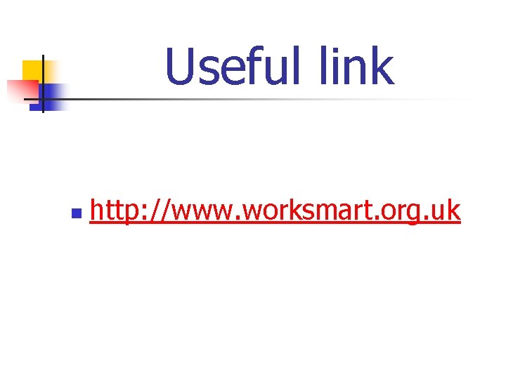 Useful link n http: //www. worksmart. org. uk 