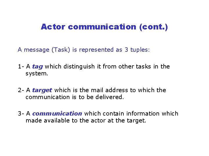 Actor communication (cont. ) A message (Task) is represented as 3 tuples: 1 -