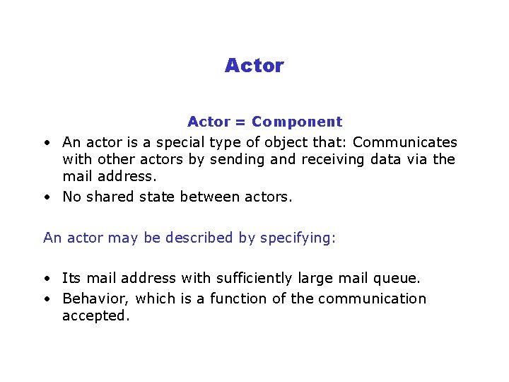 Actor = Component • An actor is a special type of object that: Communicates