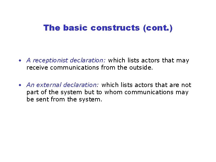 The basic constructs (cont. ) • A receptionist declaration: which lists actors that may